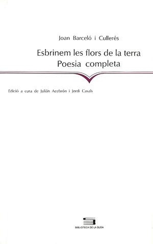 ESBRINEM LES FLORS DE LA TERRA (POESIA COMPLETA) | 9788479354725 | BARCELÓ I CULLERÉS, JOAN | Llibreria La Gralla | Librería online de Granollers