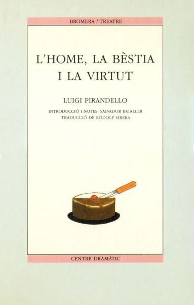 HOME LA BESTIA I LA VIRTUT, L' (CENTRE DRAMATIC 4) | 9788476600962 | PIRANDELO, LUIGI | Llibreria La Gralla | Librería online de Granollers