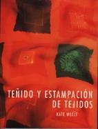 TEÑIDO Y ESTAMPACIÓN DE TEJIDOS | 9788486673741 | WELLS, KATE | Llibreria La Gralla | Librería online de Granollers