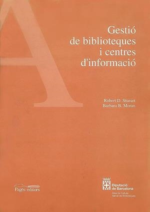 GESTIÓ DE BIBLIOTEQUES I CENTRES D'INFORMACIÓ | 9788479355036 | STUEART, ROBERT D. / MORAN, BARBARA B. | Llibreria La Gralla | Llibreria online de Granollers