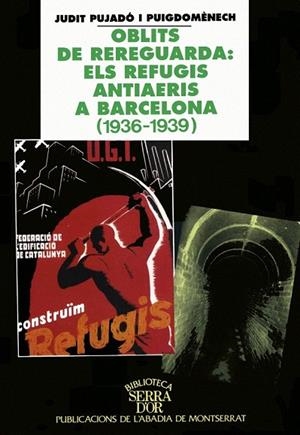 OBLITS DE REREGUARDA: ELS REFUGIS ANTIAERIS A BARCELONA | 9788484150091 | PUJADÓ I PUGIDOMÈNECH, JUDIR | Llibreria La Gralla | Llibreria online de Granollers