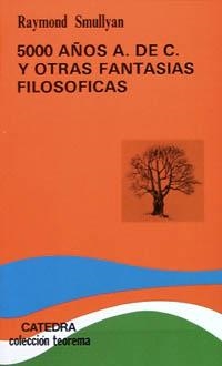 CINCO MIL AÑOS A. DE C. Y OTRAS FANTASIAS FILOSOFICAS | 9788437608730 | SMULLYAN, RAYMOND M. | Llibreria La Gralla | Llibreria online de Granollers