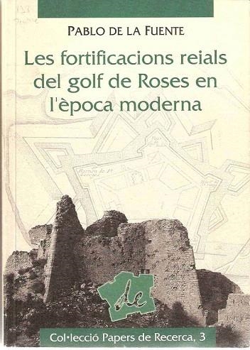 FORTIFICACIONS REIALS DEL GOLF DE ROSES EN L'EPOCA MODERNA | 9788488589545 | FUENTE, PABLO DE LA | Llibreria La Gralla | Librería online de Granollers
