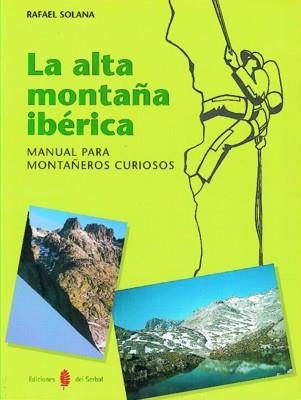ALTA MONTAÑA IBÉRICA,LA. MANUAL PARA MONTAÑEROS CURIOSOS | 9788476282373 | SOLANA RAFAEL | Llibreria La Gralla | Librería online de Granollers