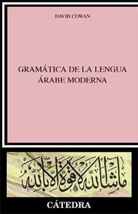 GRAMÁTICA DE LA LENGUA ÁRABE MODERNA (LÍNGÜÍSTICA) | 9788437616889 | COWAN, DAVID | Llibreria La Gralla | Librería online de Granollers