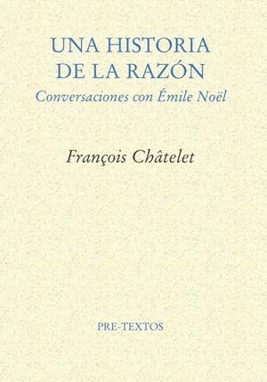 HISTORIA DE LA RAZÓN, UNA | 9788481912210 | CHÂTELET, FRANÇOIS | Llibreria La Gralla | Llibreria online de Granollers