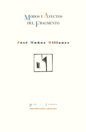 MODOS Y AFECTOS DEL FRAGMENTO | 9788481911954 | MUÑOZ MILLANES, JOSÉ | Llibreria La Gralla | Librería online de Granollers