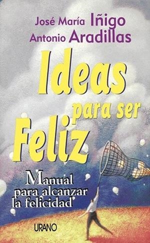 IDEAS PARA SER FELIZ | 9788479532758 | IÑIGO, JOSE Mª / ARADILLAS, ANTONIO | Llibreria La Gralla | Librería online de Granollers