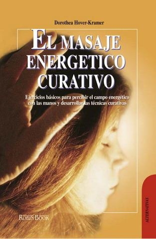 MASAJE ENERGETICO CURATIVO, EL (ALTERNATIVAS) | 9788479273033 | HOVER-KRAMER, DOROTHEA | Llibreria La Gralla | Llibreria online de Granollers