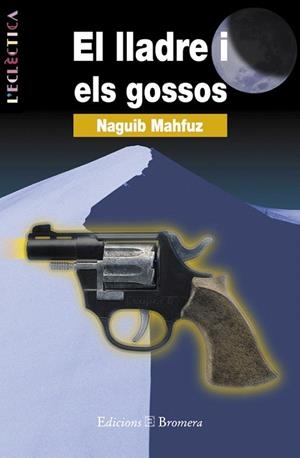 LLADRE I ELS GOSSOS, EL (L'ECLÈCTICA 14) | 9788476600979 | MAHFUZ, NAGUIB | Llibreria La Gralla | Librería online de Granollers