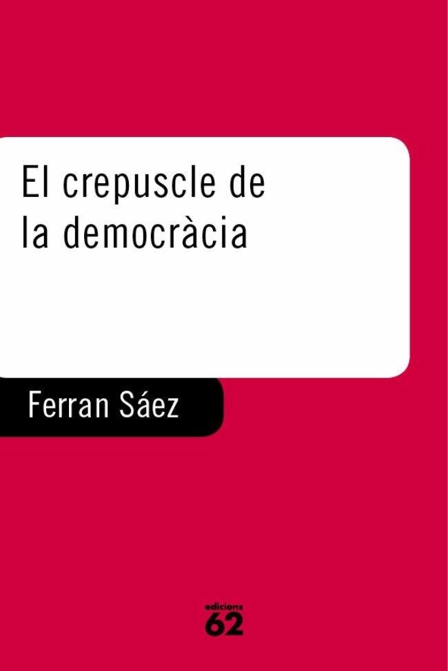 CREPUSCLE DE LA DEMOCRÀCIA, LE (LLIBRES A L'ABAST) | 9788429745238 | SÁEZ MATEU, FERRAN | Llibreria La Gralla | Llibreria online de Granollers