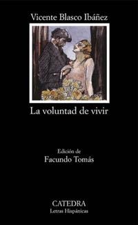 VOLUNTAD DE VIVIR, LA (LETRAS HISPÁNICAS) | 9788437616988 | BLASCO IBÁÑEZ, VICENTE | Llibreria La Gralla | Librería online de Granollers