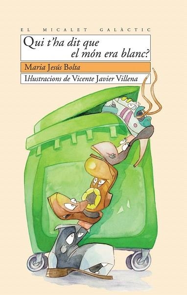 QUI T'HA DIT QUE EL MON ERA BLANC? (EL MICALET GALACTIC) | 9788476604403 | BOLTA, MARIA JESUS | Llibreria La Gralla | Librería online de Granollers