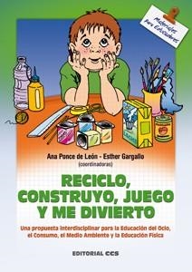 RECICLO, CONSTRUYO, JUEGO Y ME DIVIERTO | 9788483162064 | PONCE DE LEON, ANA / GARGALLO, ESTHER | Llibreria La Gralla | Librería online de Granollers