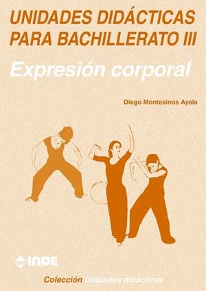 UNIDADES DIDACTICAS PARA BACHILLERATO III EXPRESION CORPORAL | 9788487330933 | MONTESINOS AYALA, DIEGO | Llibreria La Gralla | Librería online de Granollers