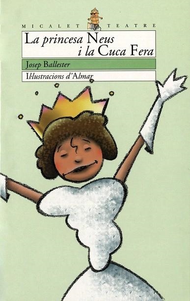 PRINCESA NEUS I LA CUCA FERA, LA (MICALET TEATRE) | 9788476604410 | BALLESTER, JOSEP | Llibreria La Gralla | Librería online de Granollers