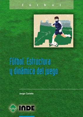 FUTBOL. ESTRUCTURA Y DINÁMICA DEL JUEGO | 9788487330834 | CASTELO, JORGE F.F. | Llibreria La Gralla | Librería online de Granollers