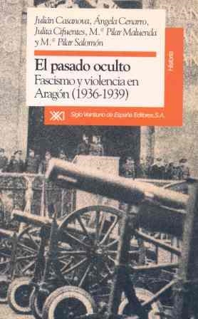 PASADO OCULTO, EL : FASCISMO Y VIOLENCIA EN ARAGON (1936-193 | 9788432307461 | CASANOVA RUIZ, JULIAN | Llibreria La Gralla | Librería online de Granollers