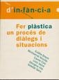 FER PLASTICA  UN PROCES DE DIALEGS I SITUACIONS | 9788489149670 | BOSHC, EULALIA / NICOLAS, MONTSERRAT I ALTRES | Llibreria La Gralla | Librería online de Granollers