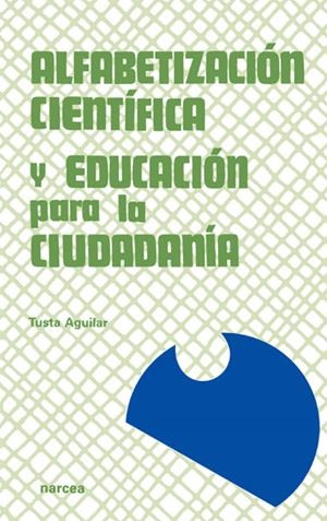 ALFABETIZACION CIENTIFICA Y EDUCACION PARA LA CIUDADANIA | 9788427712898 | AGUILAR, TUSTA | Llibreria La Gralla | Llibreria online de Granollers