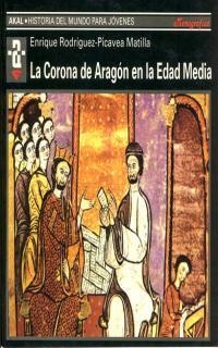CORONA DE ARAGON EN LA EDAD MEDIA, LA (Hª DEL MUNDO PARA JOV | 9788446010777 | RODRIGUEZ PICAVEA MATILLA, ENRIQUE | Llibreria La Gralla | Librería online de Granollers