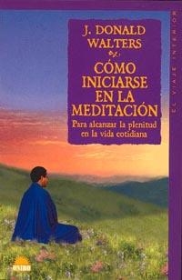 COMO INICIARSE EN LA MEDITACIÓN (EL VIAJE INTERIOR) | 9788489920507 | WALTERS, DONALD, J. | Llibreria La Gralla | Librería online de Granollers