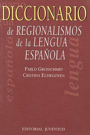 DICCIONARIO DE REGIONALISMOS LENGUA ESPAÑOLA | 9788426130631 | GROSSCHMID, PABLO / ECHEGOYEN, CRISTINA | Llibreria La Gralla | Librería online de Granollers