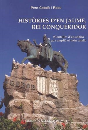 HISTORIES D'EN JAUME REI CONQUERIDOR (NISSAGA 15) | 9788423206094 | CATALA I ROCA, PERE | Llibreria La Gralla | Librería online de Granollers