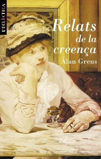 RELATS DE LA CREENÇA (L'ECLECTICA 67) | 9788476605004 | GREUS, ALAN | Llibreria La Gralla | Librería online de Granollers
