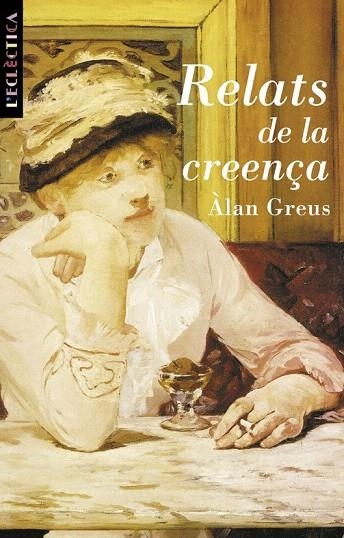 RELATS DE LA CREENÇA (L'ECLECTICA 67) | 9788476605004 | GREUS, ALAN | Llibreria La Gralla | Llibreria online de Granollers