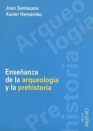 ENSEÑANZA DE LA ARQUEOLOGIA Y LA PREHISTORIA | 9788489790797 | SANTACANA, JOAN / HERNANDEZ, XAVIER | Llibreria La Gralla | Llibreria online de Granollers