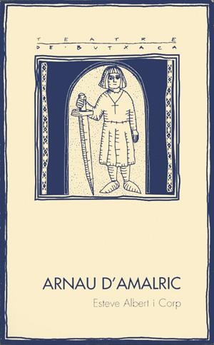ARNAU D'AMALRIC (TEATRE DE BUTXACA, 11) | 9788479355234 | ALBERT I CORP, ESTEVE | Llibreria La Gralla | Librería online de Granollers