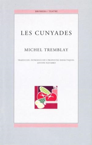 CUNYADES, LES (BROMERA TEATRE 19) | 9788476604540 | TREMBLAY, MICHEL | Llibreria La Gralla | Llibreria online de Granollers