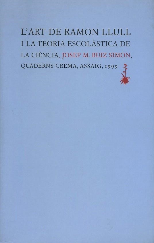 ART DE RAMON LLULL I LA TEORIA ESCOLASTICA DE LA CIENCIA | 9788477272618 | RUIS SIMON, JOSEP M. | Llibreria La Gralla | Librería online de Granollers