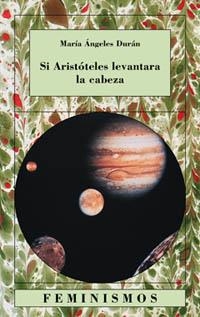SI ARISTOTELES LEVANTARA LA CABEZA (FEMINISMOS 57) | 9788437618005 | DURAN, MARIA ANGELES | Llibreria La Gralla | Llibreria online de Granollers