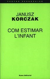 COM ESTIMAR L'INFANT (TEXTOS PEDAGOGICS 40) | 9788476022986 | KORCZAK, JANUSZ | Llibreria La Gralla | Librería online de Granollers