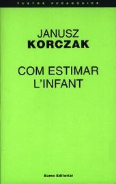 COM ESTIMAR L'INFANT (TEXTOS PEDAGOGICS 40) | 9788476022986 | KORCZAK, JANUSZ | Llibreria La Gralla | Librería online de Granollers