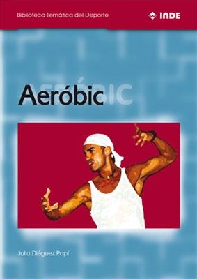 AEROBIC (BIB TEMATICA DEL DEPORTE) | 9788495114112 | DIEGUEZ PAPI, JULIO | Llibreria La Gralla | Librería online de Granollers