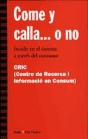 COME Y CALLA O NO (INCIDIR EN EL SISTEMA A TRAVES DEL CONSUM | 9788474264715 | CRIC (CENTRE DE RECERCA I INFORMACIÓ EN CONSUM) | Llibreria La Gralla | Llibreria online de Granollers