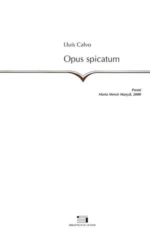 OPUS SPICATUM -PREMI POESIA M. MERÇE MARÇAL 2000- | 9788479357009 | CALVO, LLUIS | Llibreria La Gralla | Librería online de Granollers