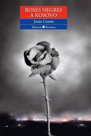 ROSES NEGRES A KOSOVO (ESPURNA 47) | 9788476605714 | CORTES, JESUS | Llibreria La Gralla | Llibreria online de Granollers