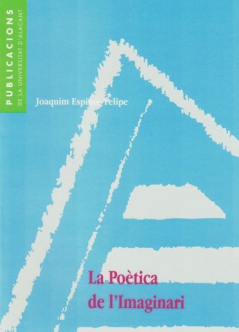 POETICA DE L'IMAGINARI, LA | 9788479084646 | ESPINOS FELIPE, JOAQUIM | Llibreria La Gralla | Llibreria online de Granollers