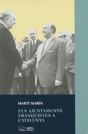 AJUNTAMENTS FRANQUISTES DE CATALUNYA, ELS | 9788479356934 | MARIN, MARTI | Llibreria La Gralla | Librería online de Granollers