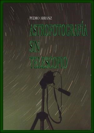 ASTROFOTOGRAFIA SIN TELESCOPIO | 9788486639983 | ARRANZ, PEDRO | Llibreria La Gralla | Llibreria online de Granollers