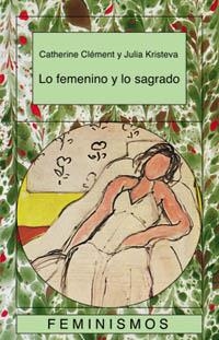 LO FEMININO Y LO SAGRADO(FEMINISMOS, 58) | 9788437618180 | CLEMENT, CATHERINE/ KRISTEVA, JULIA | Llibreria La Gralla | Librería online de Granollers