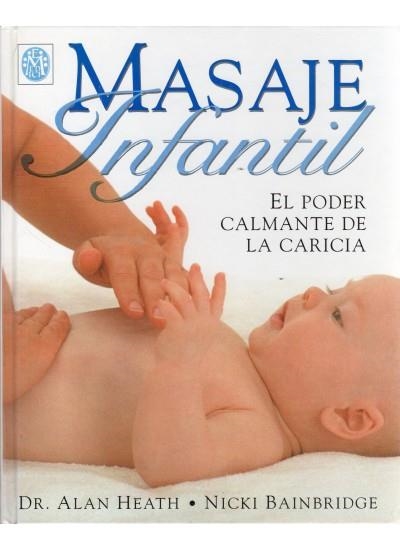 MASAJE INFANTIL EL PODER CALMANTE DE LA CARICIA | 9788489778405 | HEATH, ALAN / BAINBRIDGE, NICKI | Llibreria La Gralla | Librería online de Granollers