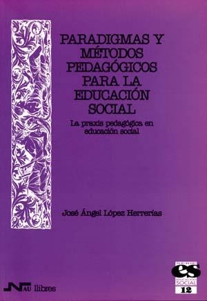 PARADIGMAS Y METODOS PEDAGOGICOS PARA LA EDUCACION SOCIAL | 9788476426050 | LOPEZ HERRERIAS, JOSE ANGEL | Llibreria La Gralla | Llibreria online de Granollers