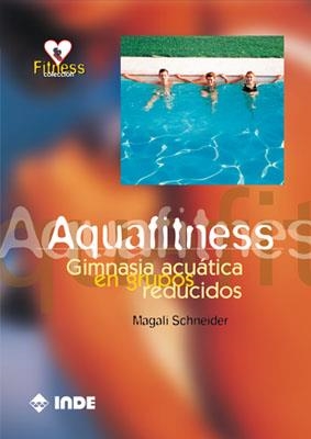 AQUAFITNESS GIMNASIA ACUATICA EN GRUPOS REDUCIDOS | 9788495114181 | SCHNEIDER, MAGALI | Llibreria La Gralla | Librería online de Granollers