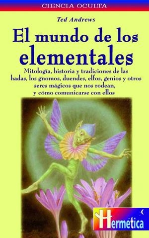 MUNDO DE LOS ELEMENTALES, EL (CIENCIA OCULTA) | 9788479274580 | ANDREWS, TED | Llibreria La Gralla | Llibreria online de Granollers