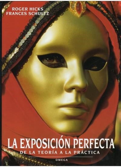 EXPOSICION PERFECTA, LA (DE LA TEORIA A LA PRACTICA) | 9788428212175 | HICKS, ROGER / SCHULTZ, FRANCES | Llibreria La Gralla | Llibreria online de Granollers
